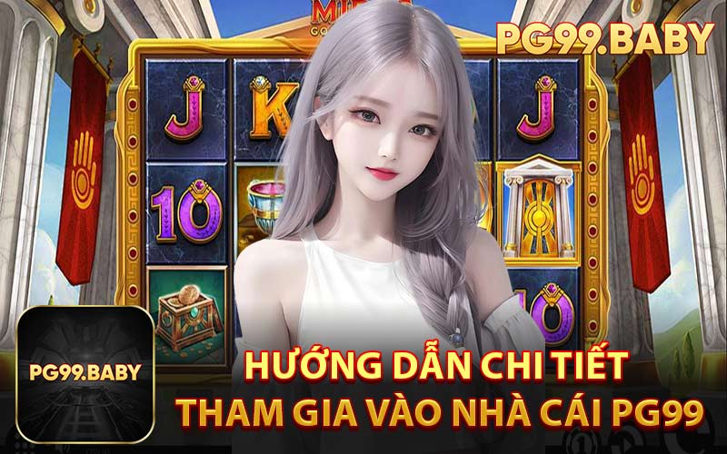 Hướng dẫn chi tiết tham gia vào nhà cái PG99