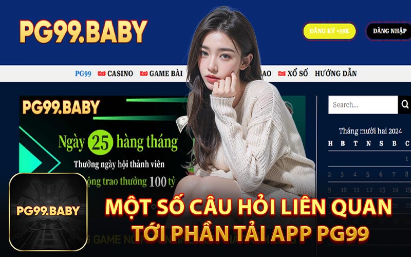 Một Số Câu Hỏi Liên Quan Tới Phần Tải App PG99