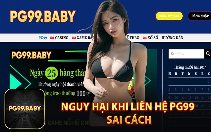 Nguy Hại Khi Liên Hệ PG99 Sai Cách